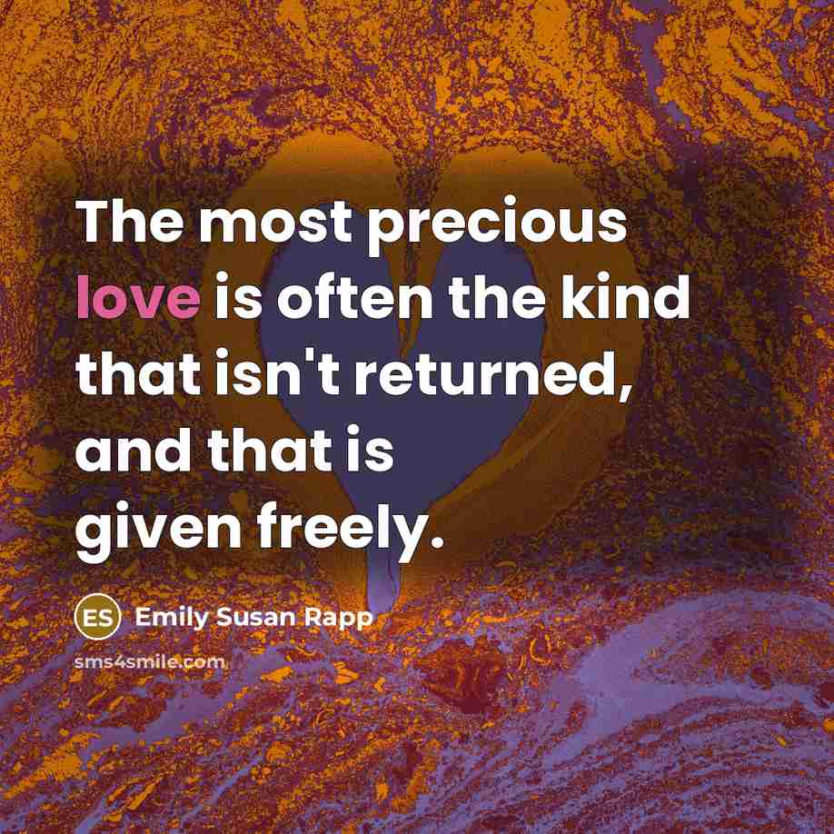 “The most precious love is often the kind that isn't…” quote by Emily Susan Rapp