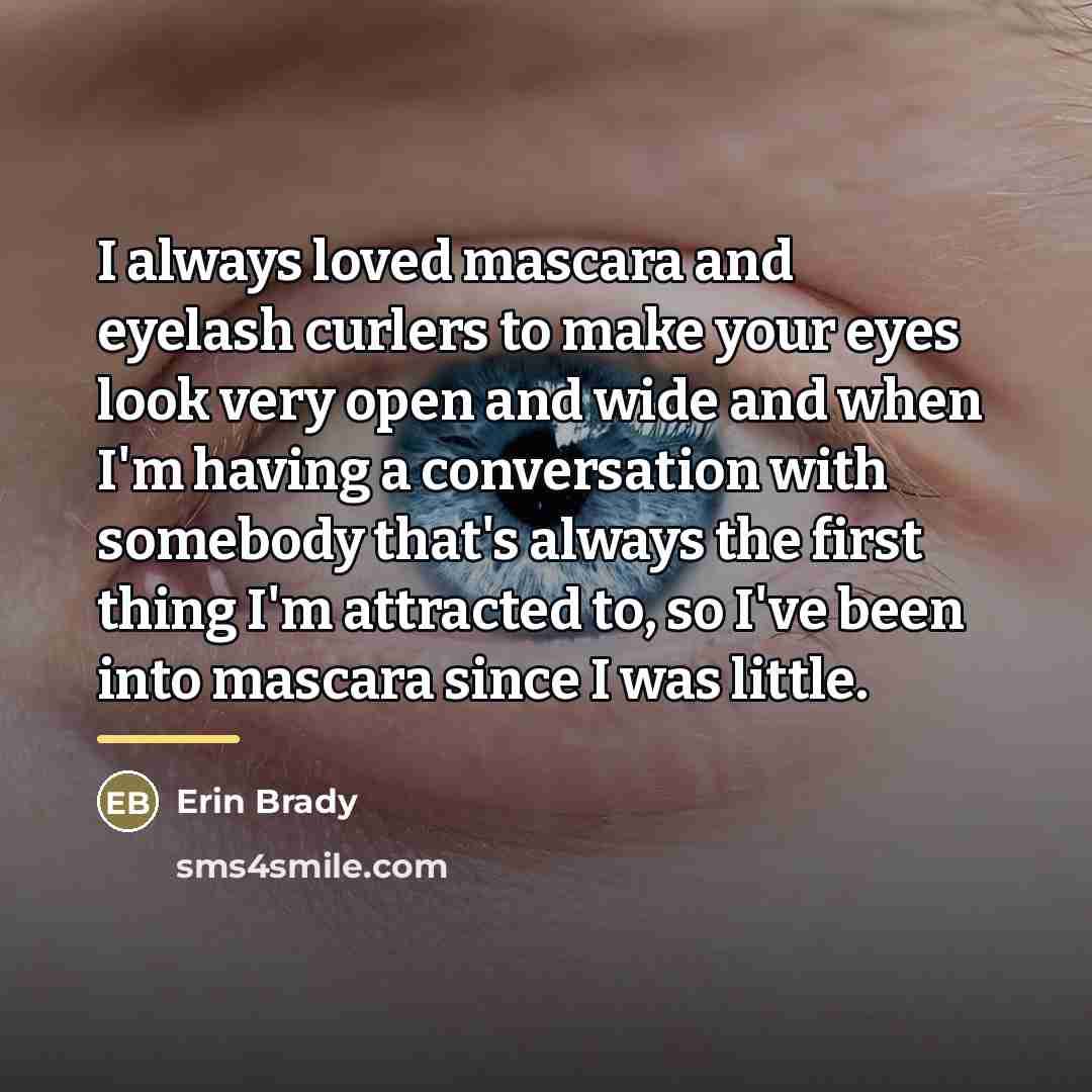 “I always loved mascara and eyelash curlers to make your…” quote by Erin Brady