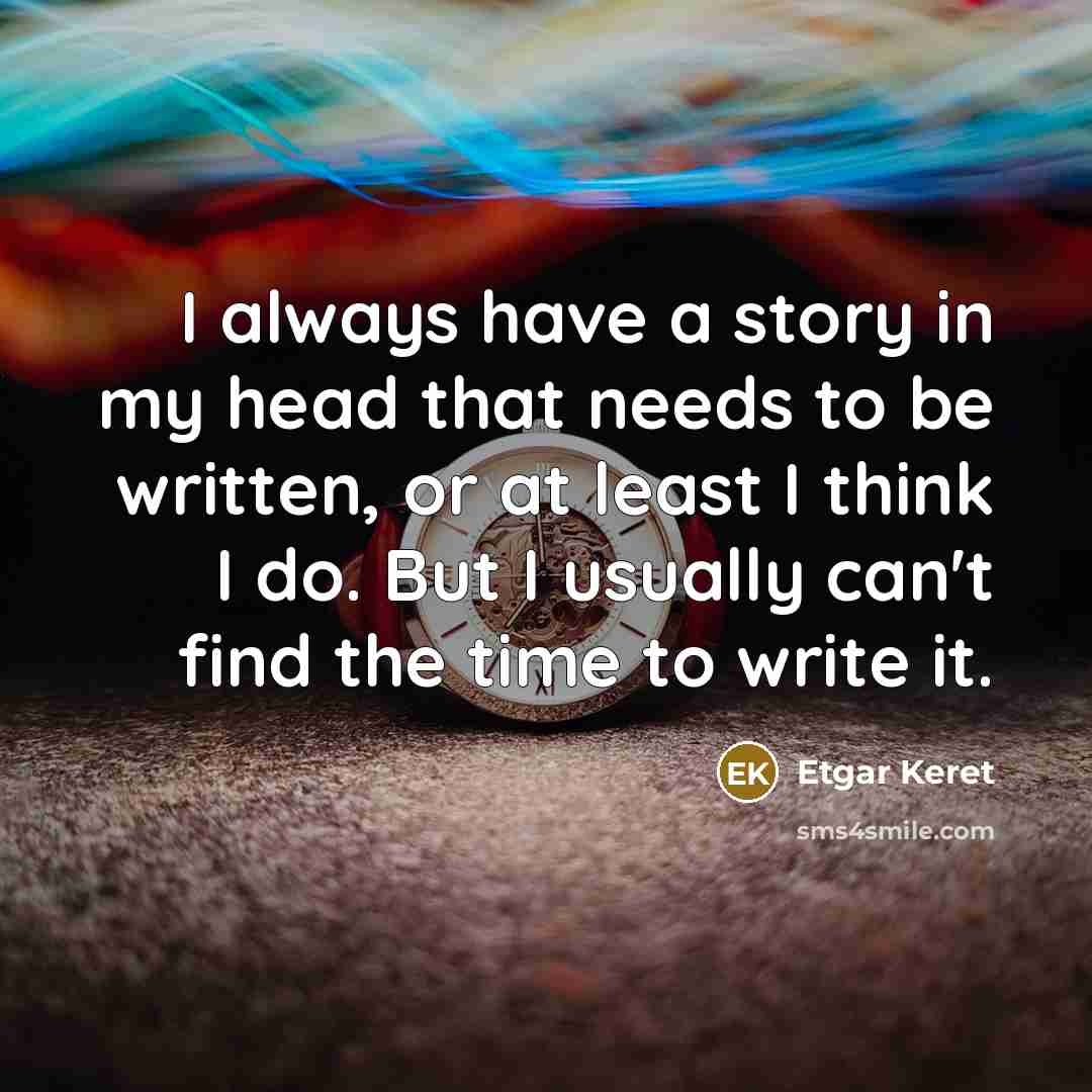 “I always have a story in my head that needs…” quote by Etgar Keret