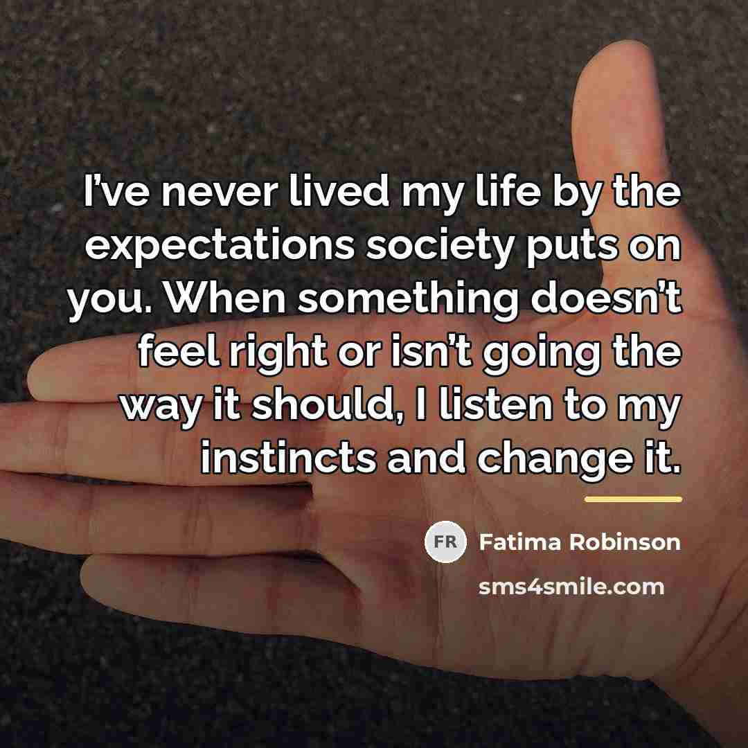 “I’ve never lived my life by the expectations society puts…” quote by Fatima Robinson
