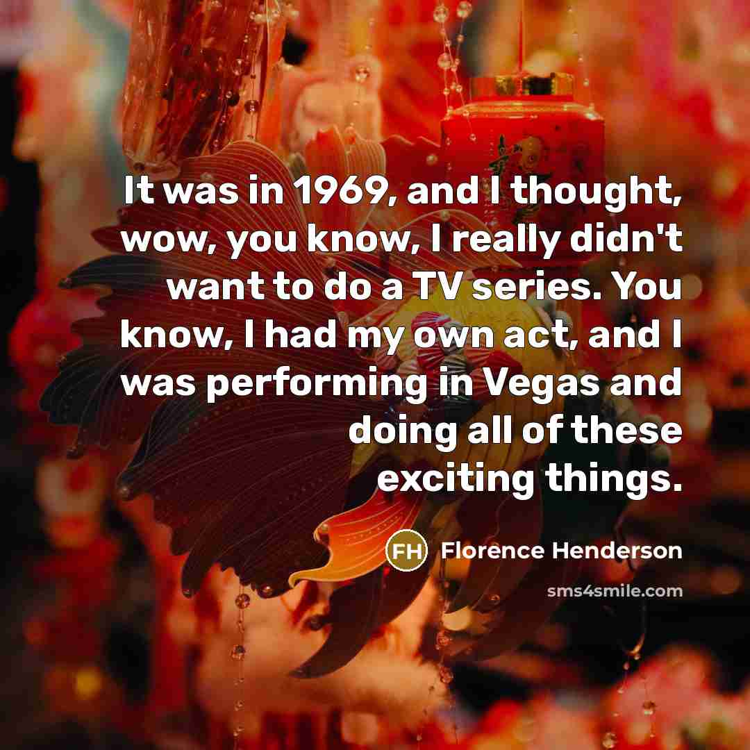 “It was in 1969, and I thought, wow, you know,…” quote by Florence Henderson