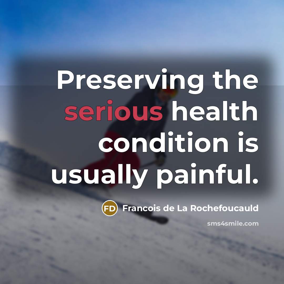“Preserving the serious health condition is usually painful.…” quote by Francois de La Rochefoucauld