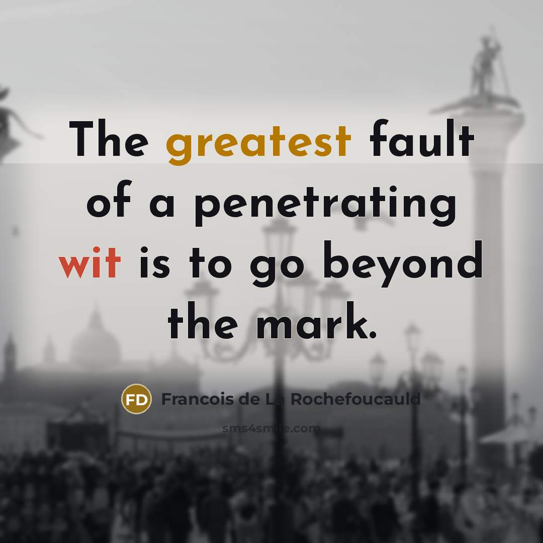 “The greatest fault of a penetrating wit is to go…” quote by Francois de La Rochefoucauld
