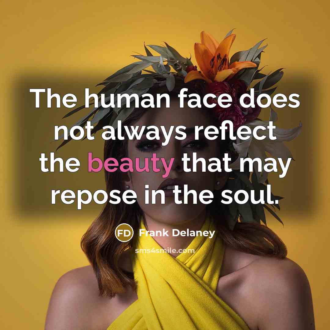 “The human face does not always reflect the beauty that…” quote by Frank Delaney
