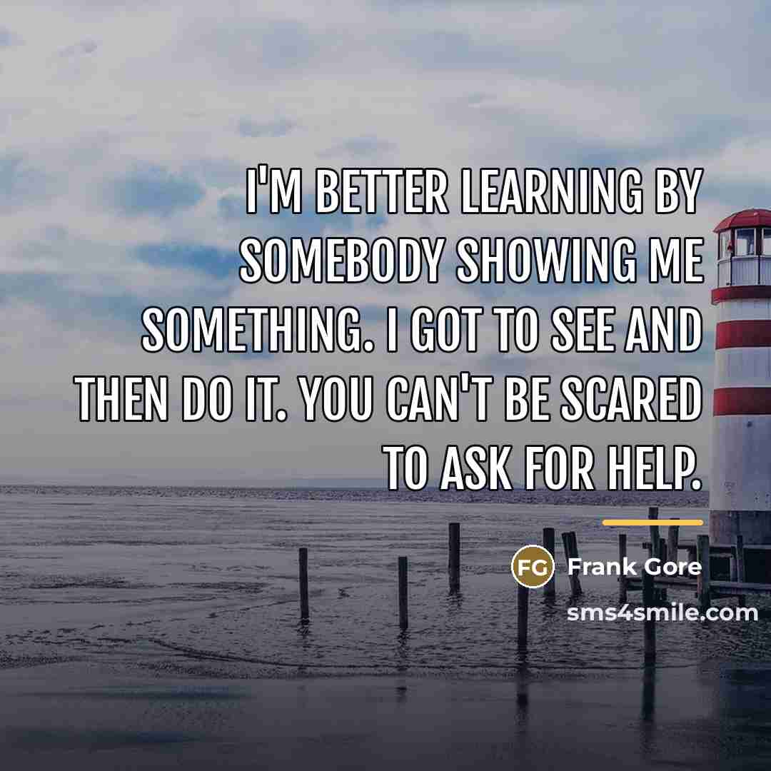 “I'm better learning by somebody showing me something. I got…” quote by Frank Gore