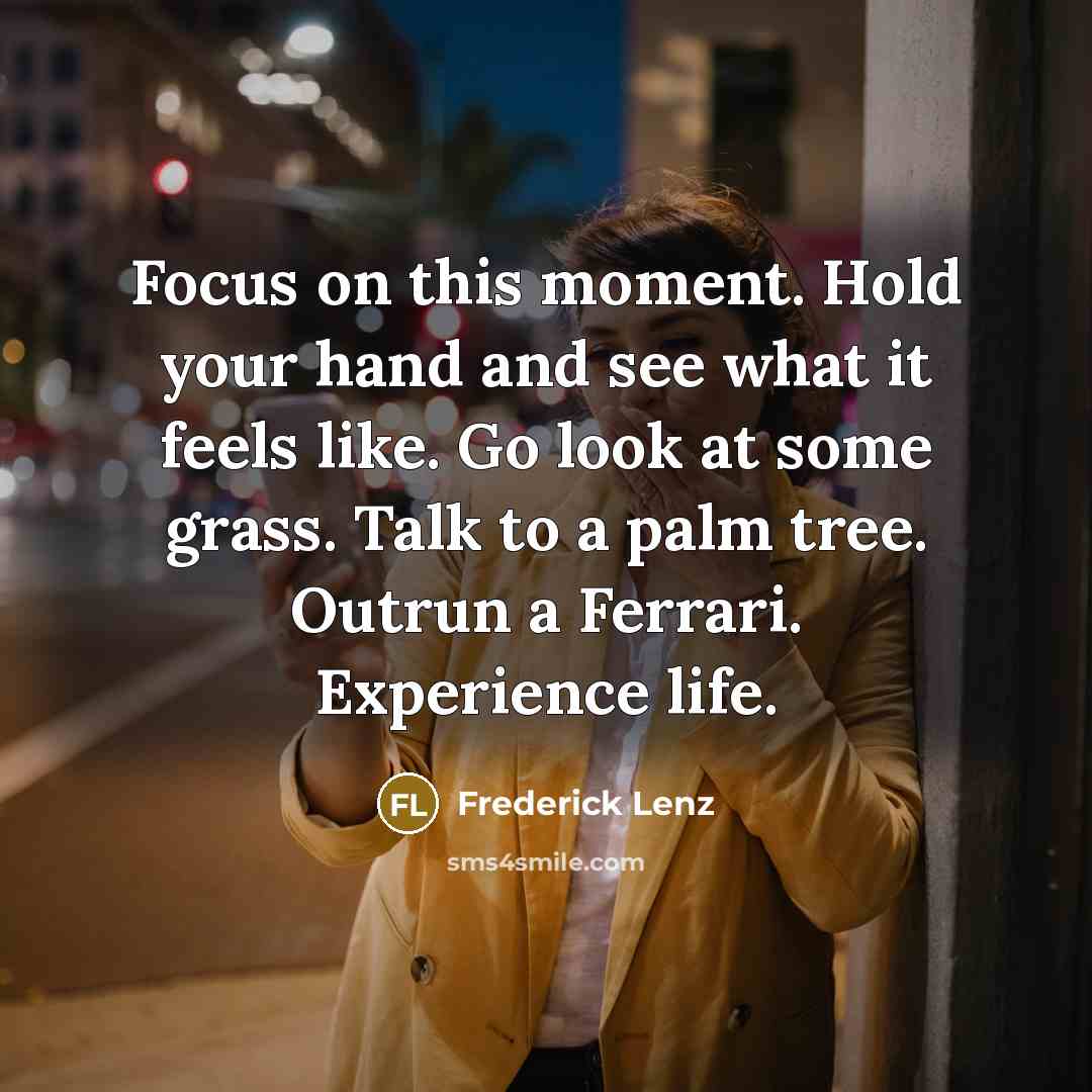 “Focus on this moment. Hold your hand and see what…” quote by Frederick Lenz