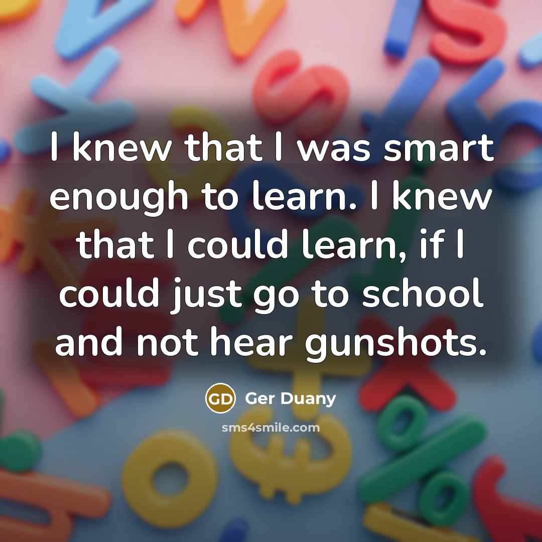 “I knew that I was smart enough to learn. I…” quote by Ger Duany