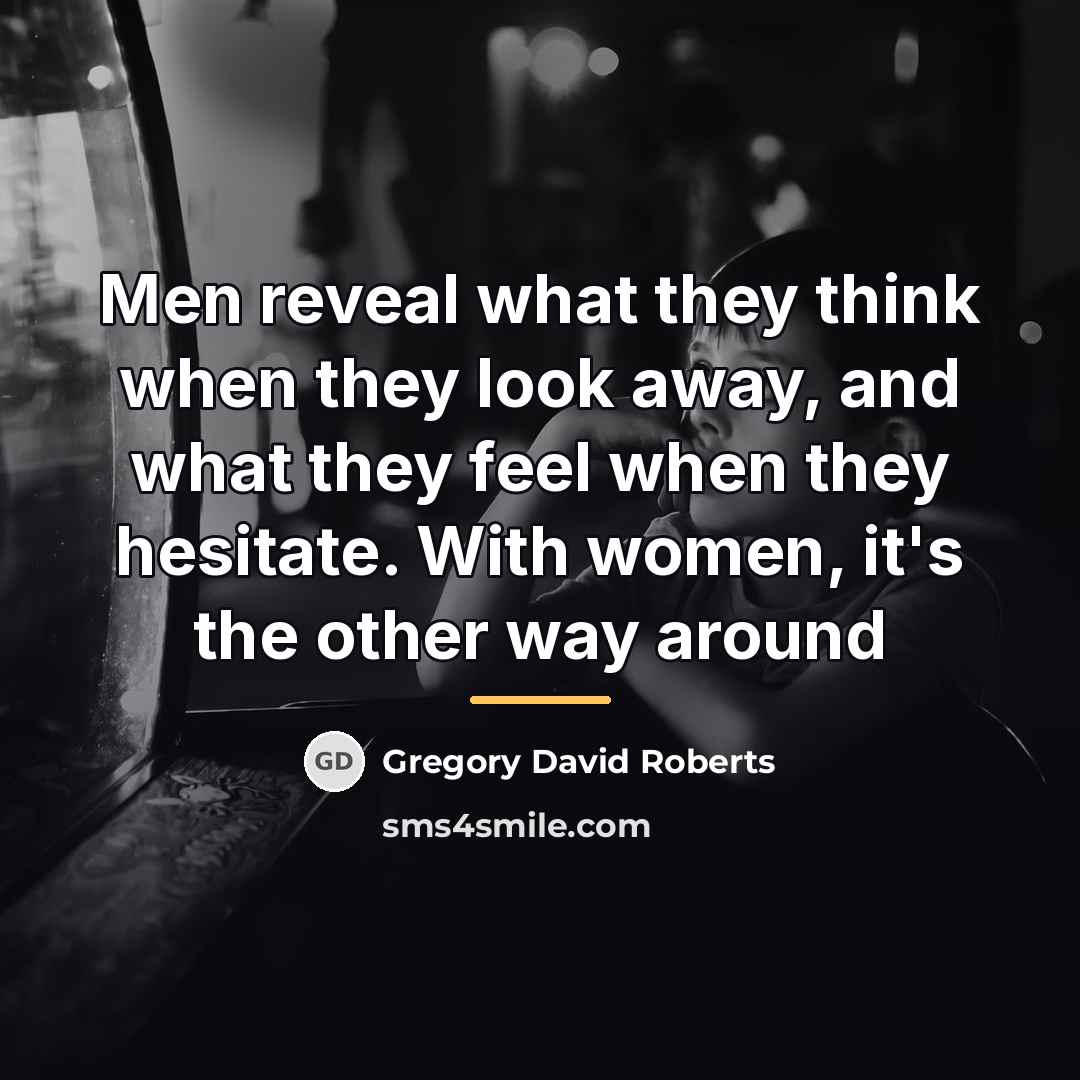 “Men reveal what they think when they look away, and…” quote by Gregory David Roberts
