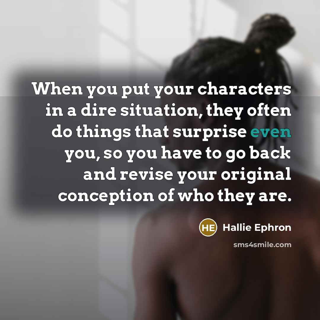 “When you put your characters in a dire situation, they…” quote by Hallie Ephron