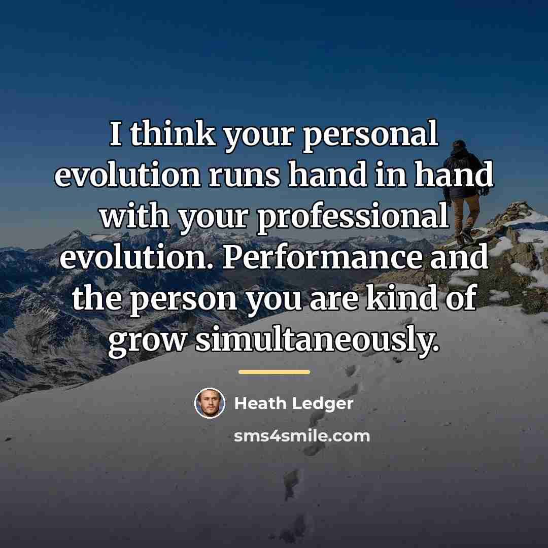 “I think your personal evolution runs hand in hand with…” quote by Heath Ledger