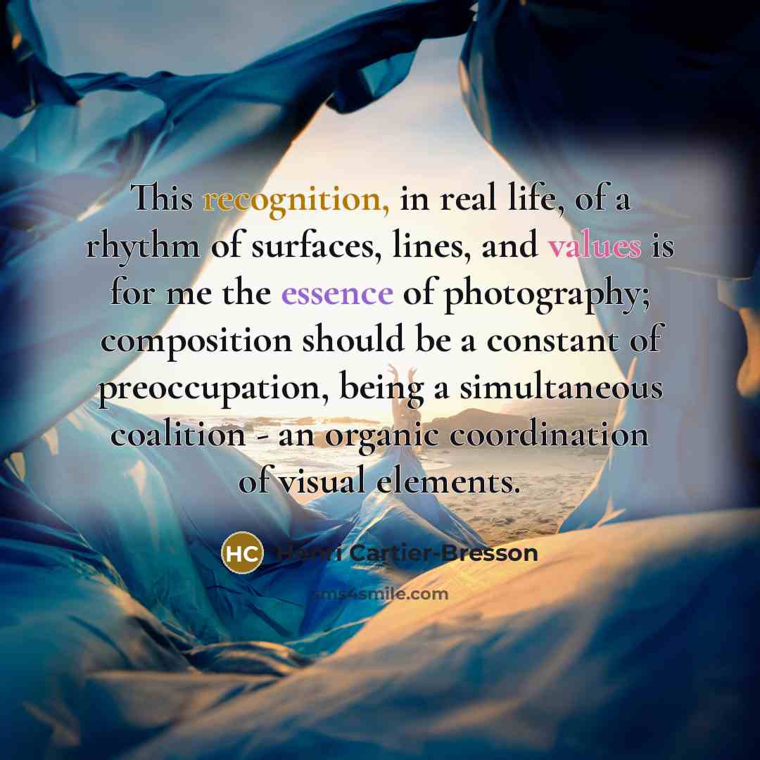 “This recognition, in real life, of a rhythm of surfaces,…” quote by Henri Cartier-Bresson