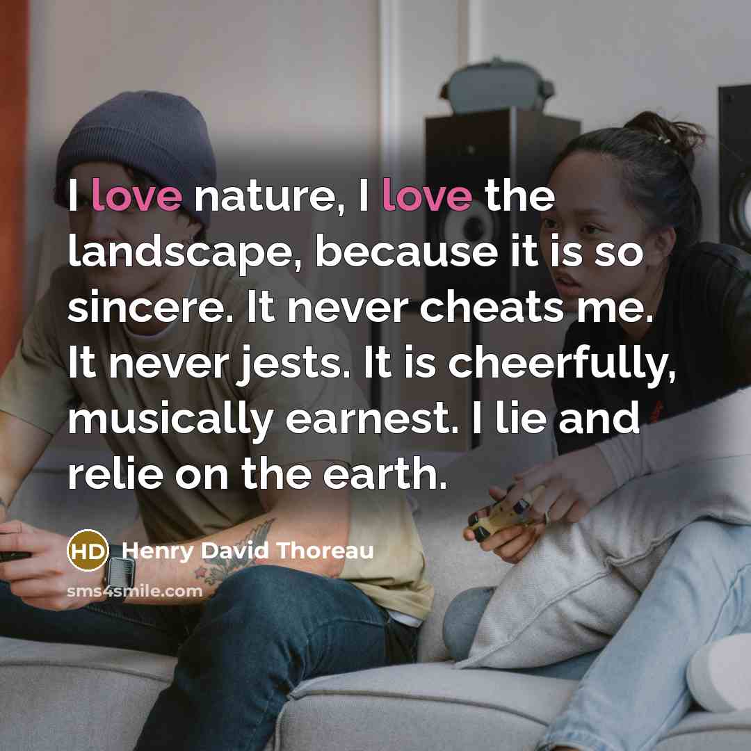 “I love nature, I love the landscape, because it is…” quote by Henry David Thoreau