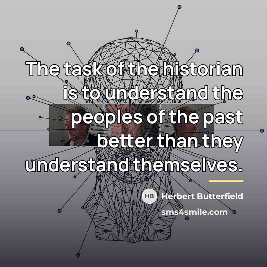 “The task of the historian is to understand the peoples…” quote by Herbert Butterfield