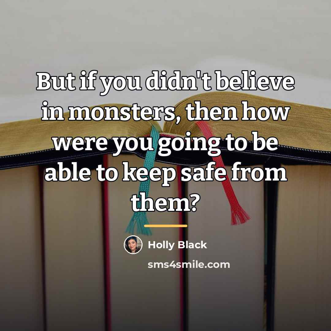 “But if you didn't believe in monsters, then how were…” quote by Holly Black