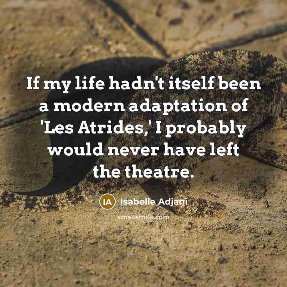 “If my life hadn't itself been a modern adaptation of…” quote by Isabelle Adjani