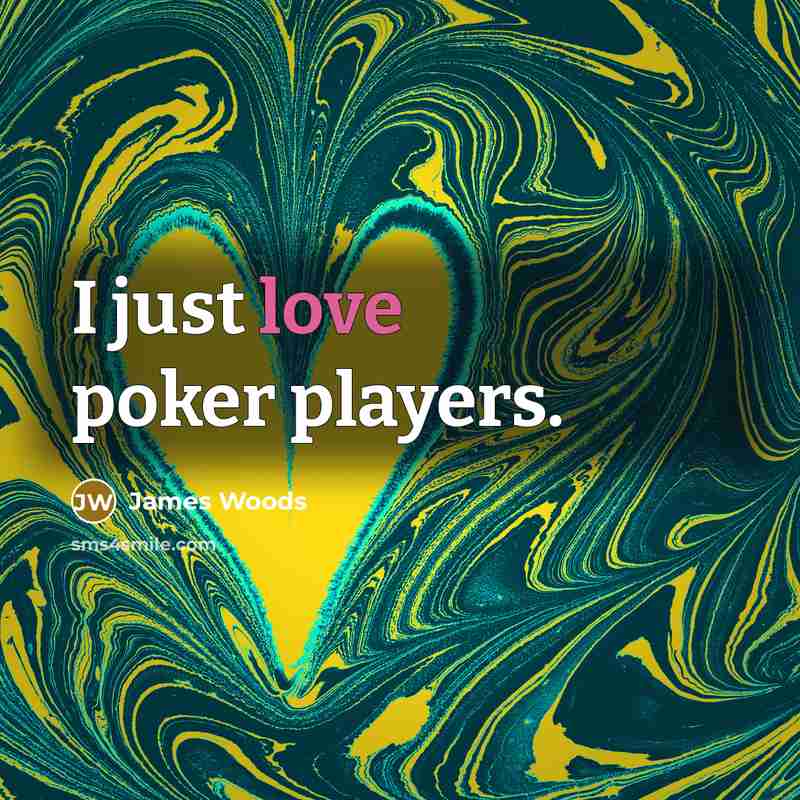 “I just love poker players.…” quote by James Woods