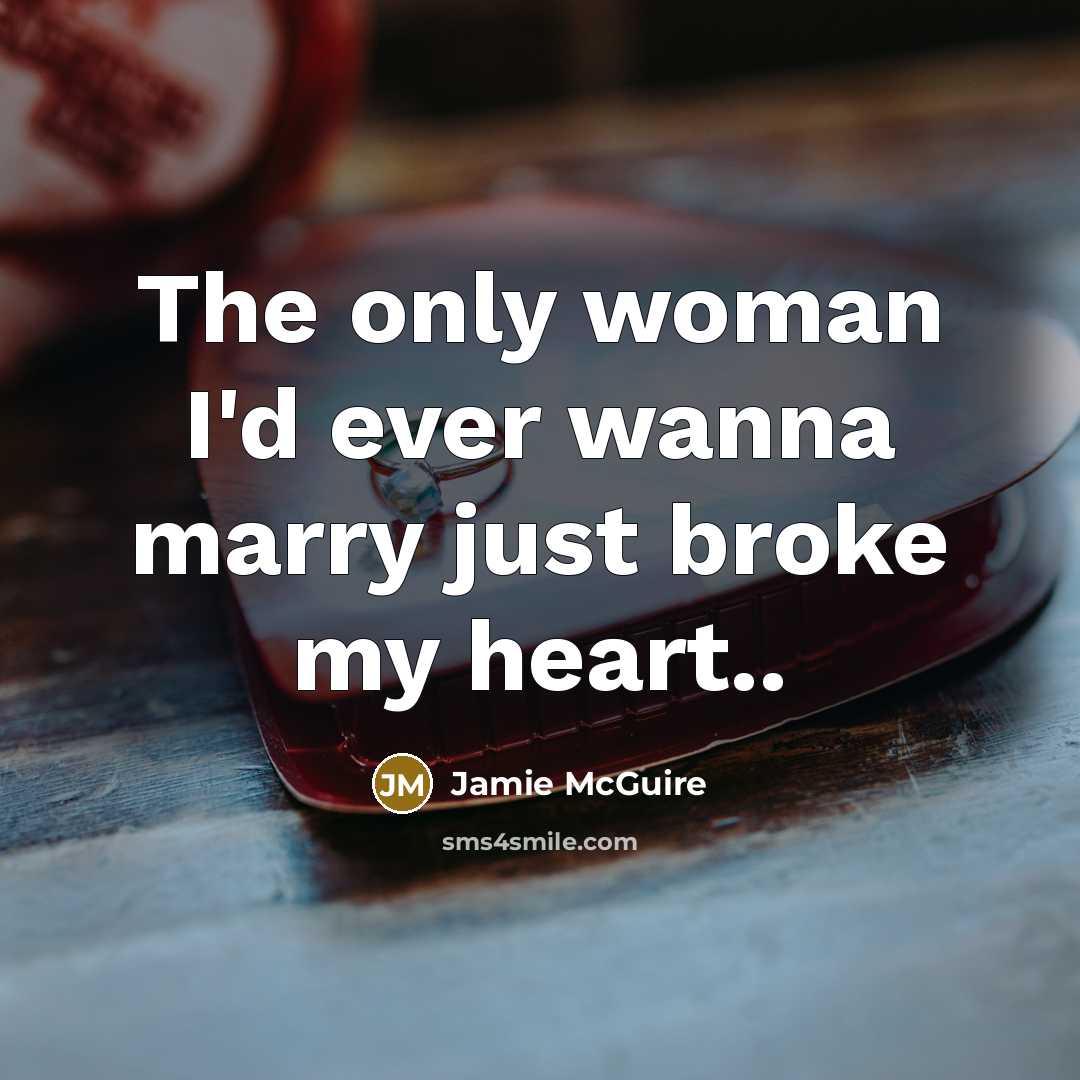 “The only woman I'd ever wanna marry just broke my…” quote by Jamie McGuire