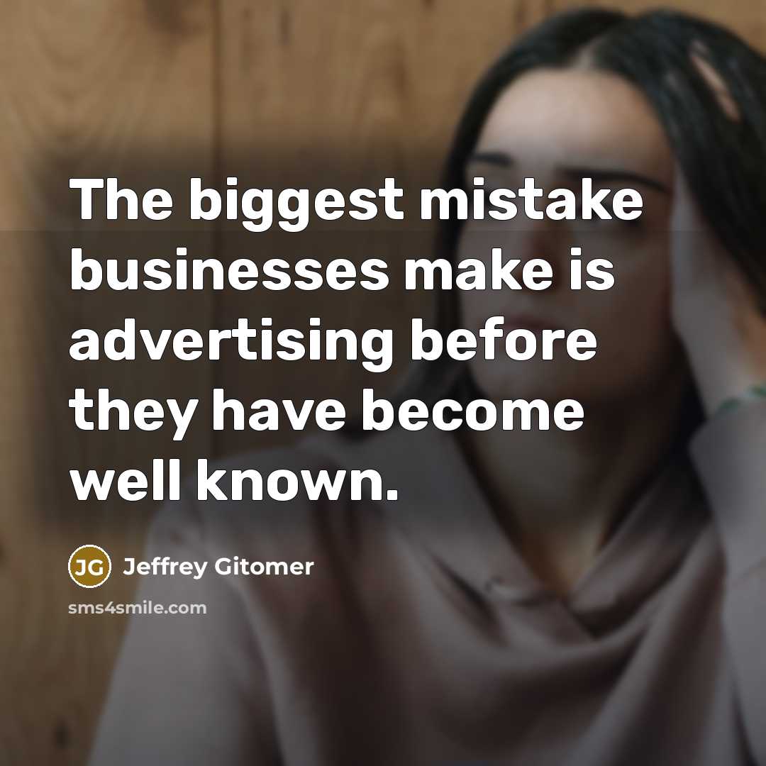 “The biggest mistake businesses make is advertising before they have…” quote by Jeffrey Gitomer