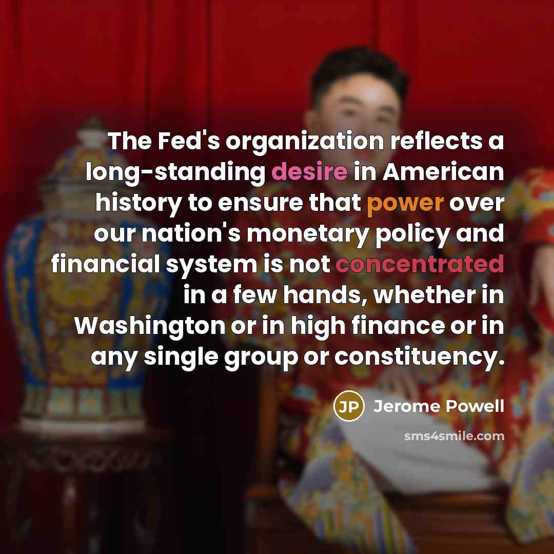 “The Fed's organization reflects a long-standing desire in American history…” quote by Jerome Powell