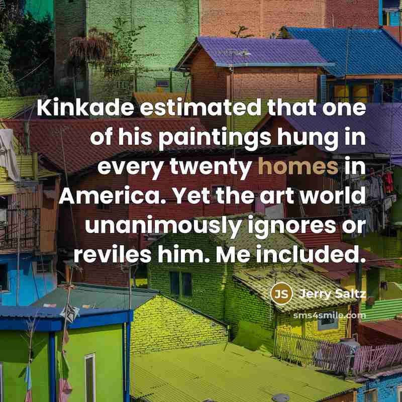 “Kinkade estimated that one of his paintings hung in every…” quote by Jerry Saltz