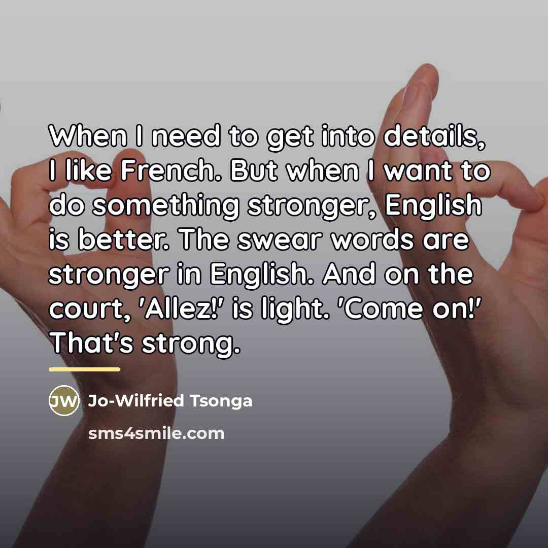 “When I need to get into details, I like French.…” quote by Jo-Wilfried Tsonga