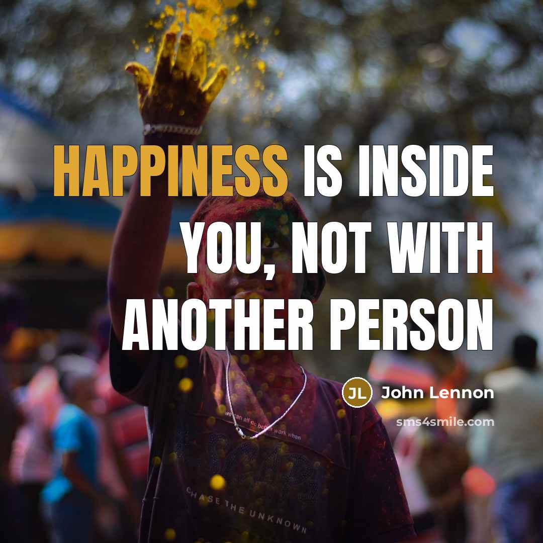 “Happiness is inside you, not with another person…” quote by John Lennon