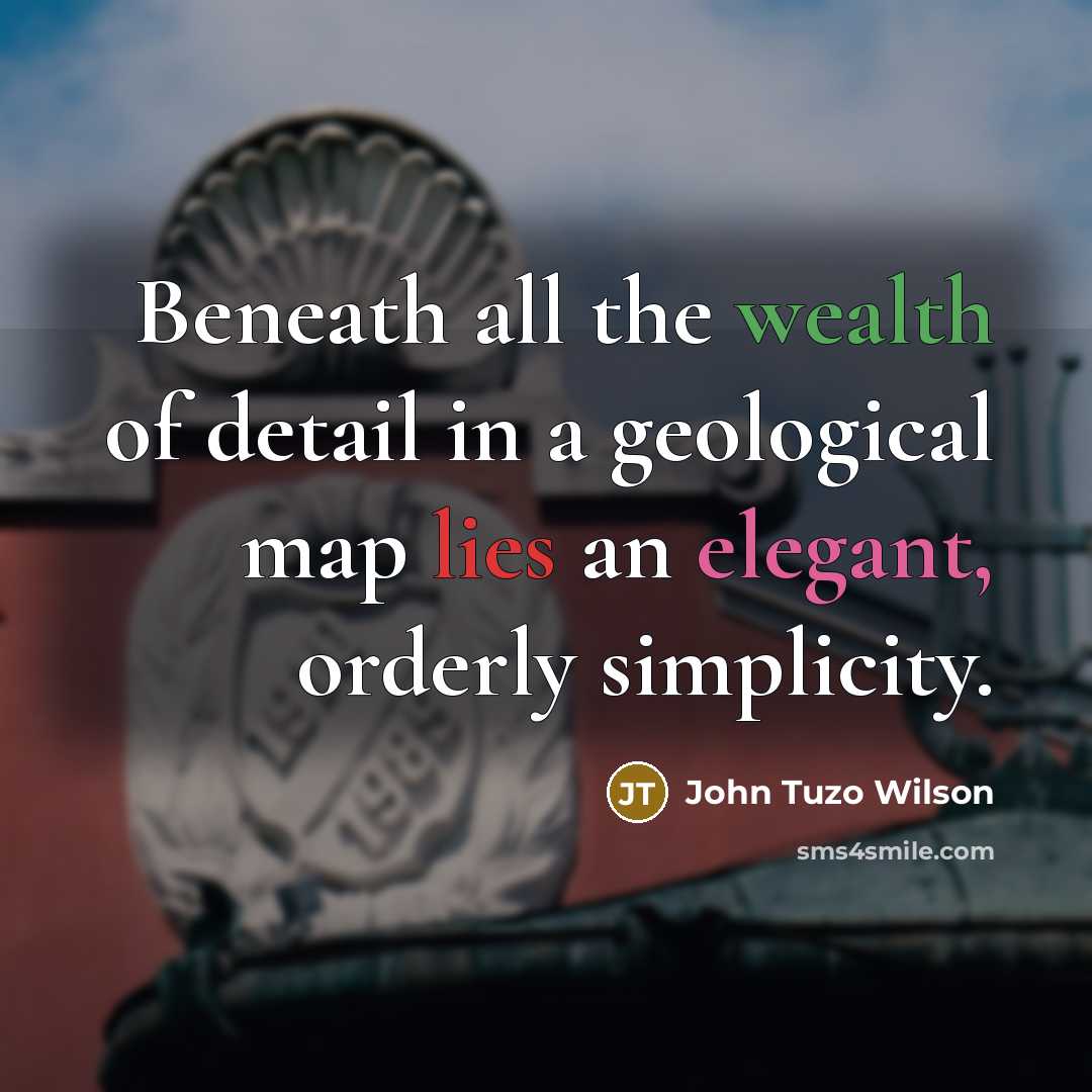 “Beneath all the wealth of detail in a geological map…” quote by John Tuzo Wilson
