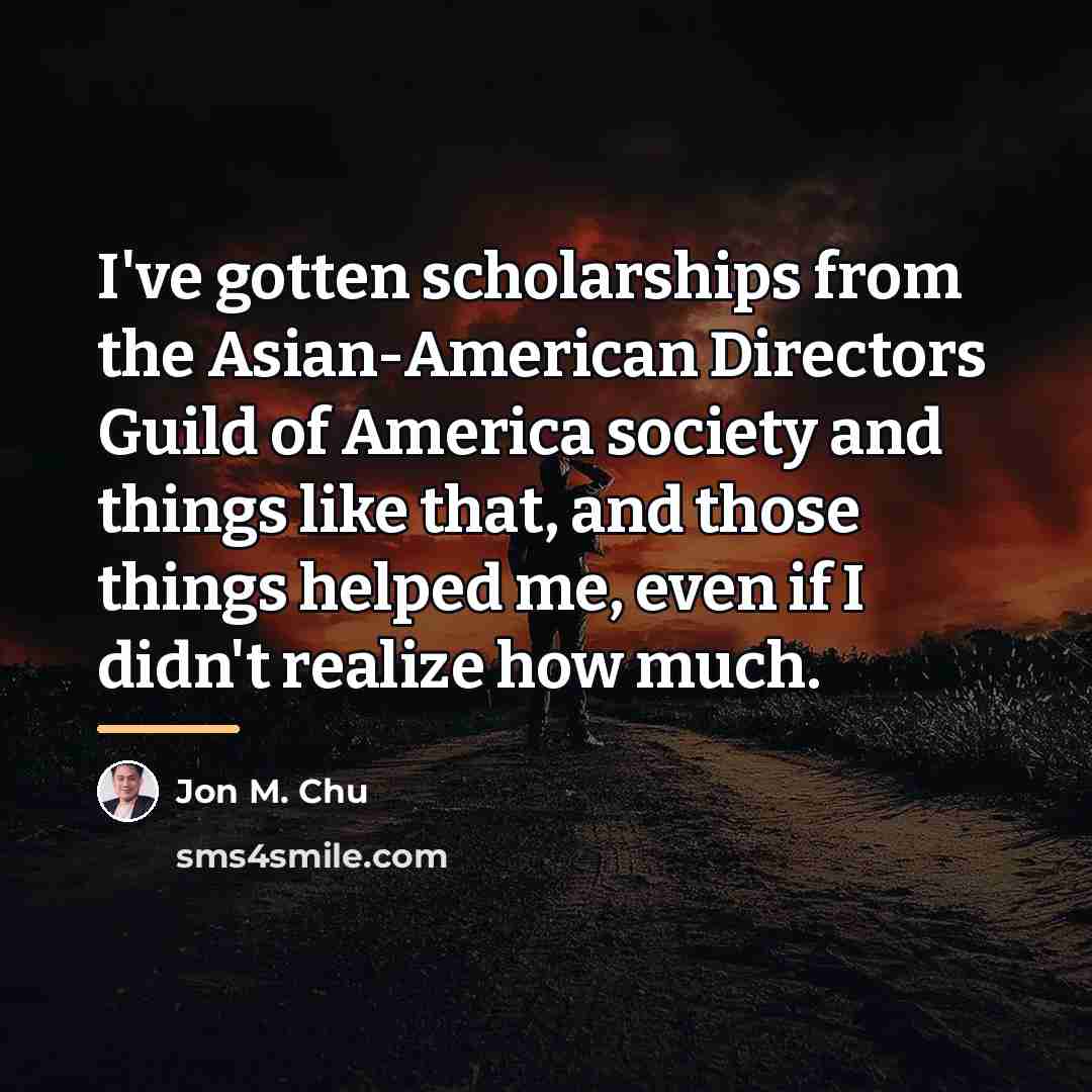 “I've gotten scholarships from the Asian-American Directors Guild of America…” quote by Jon M. Chu
