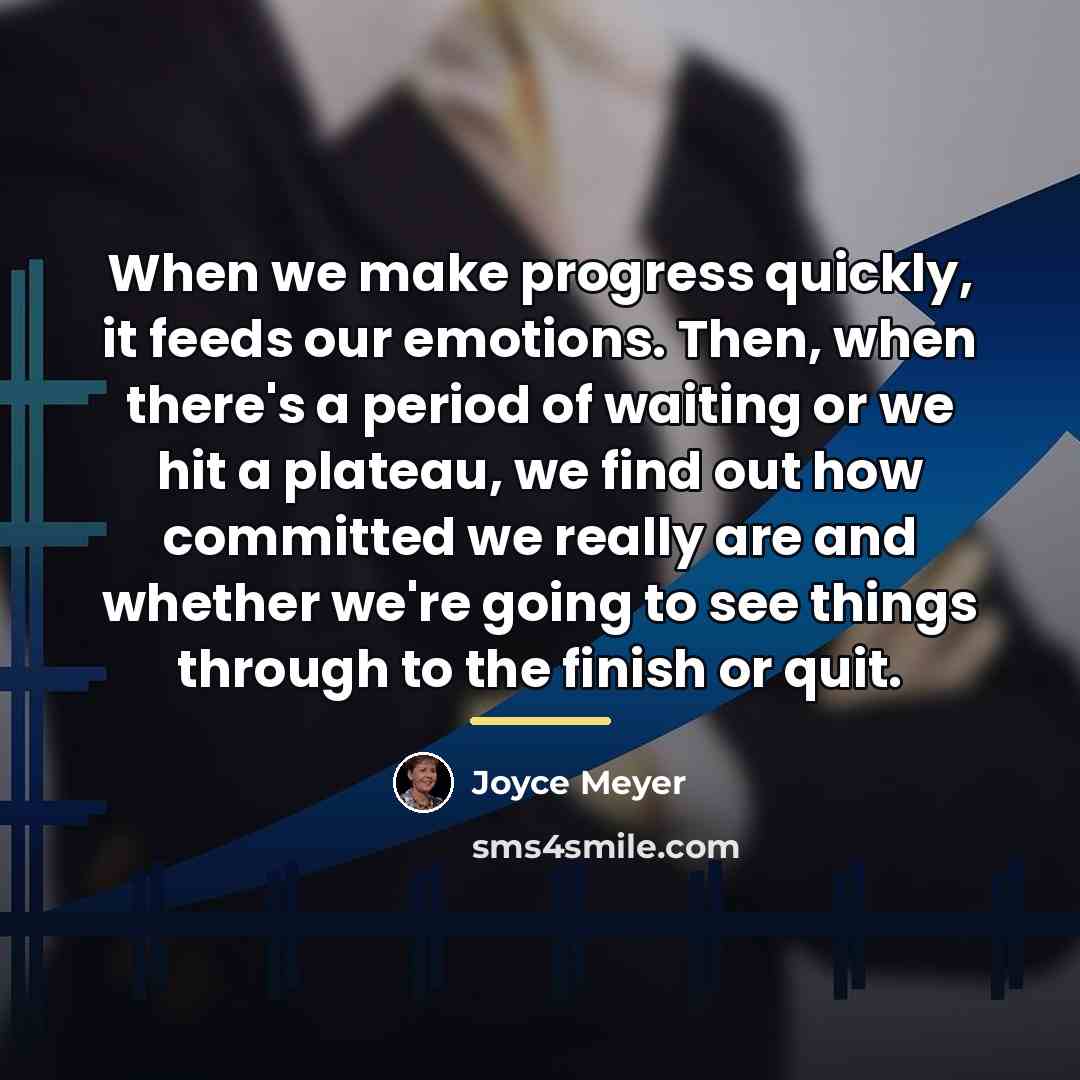 “When we make progress quickly, it feeds our emotions. Then,…” quote by Joyce Meyer