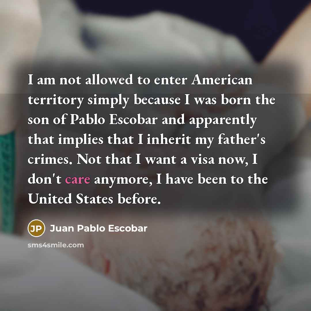 “I am not allowed to enter American territory simply because…” quote by Juan Pablo Escobar