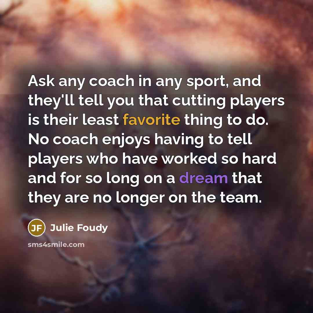 “Ask any coach in any sport, and they'll tell you…” quote by Julie Foudy