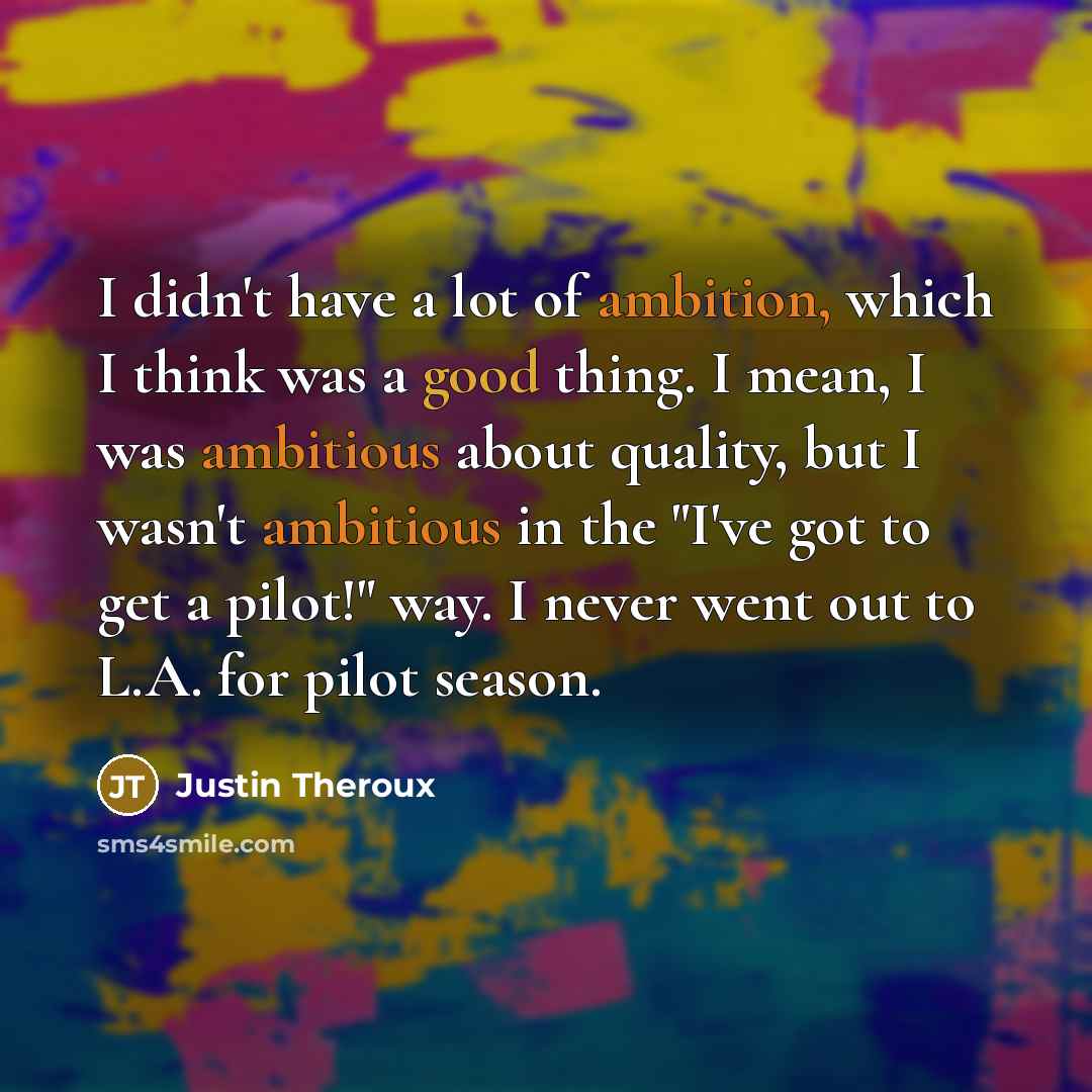 “I didn't have a lot of ambition, which I think…” quote by Justin Theroux
