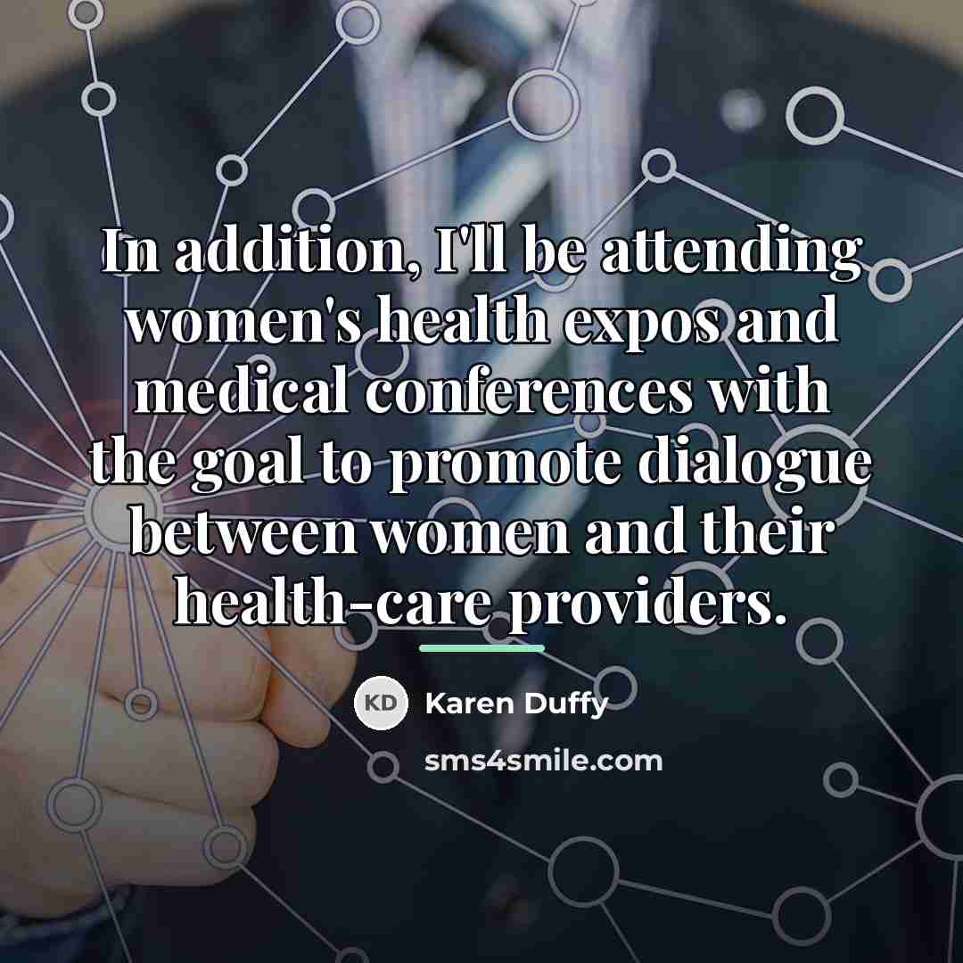 “In addition, I'll be attending women's health expos and medical…” quote by Karen Duffy
