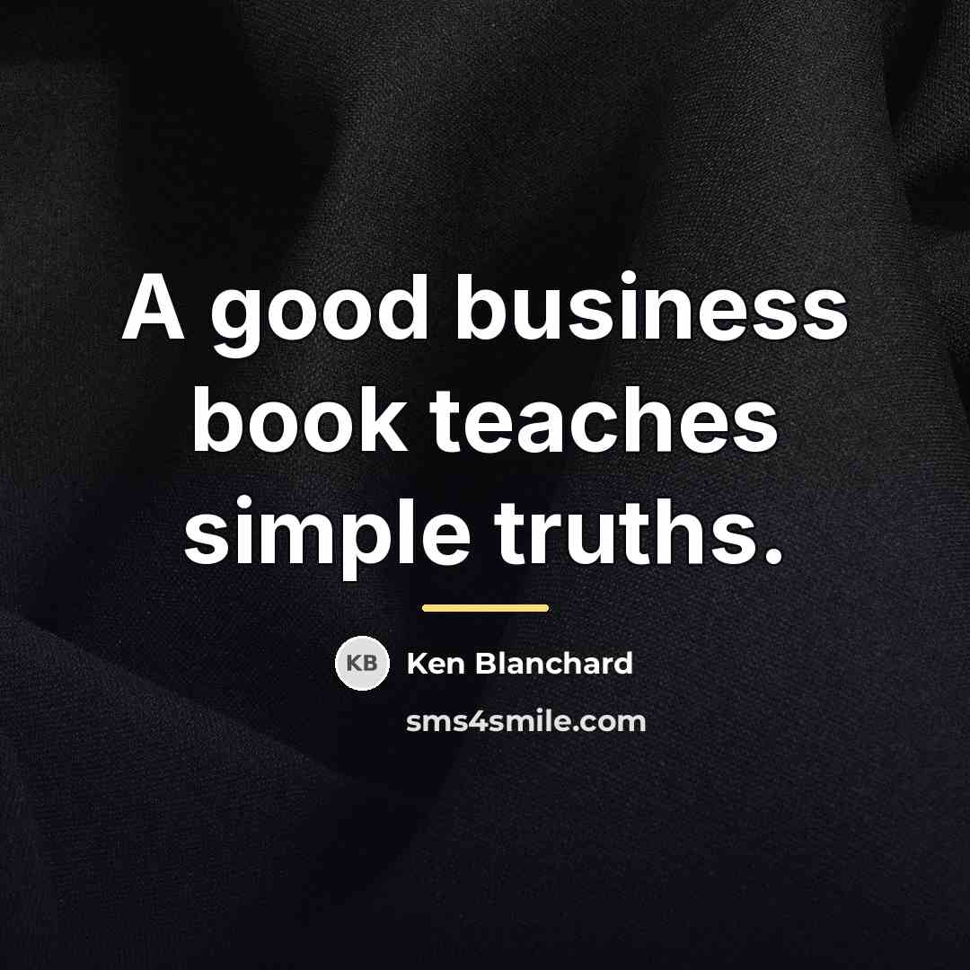 “A good business book teaches simple truths.…” quote by Ken Blanchard