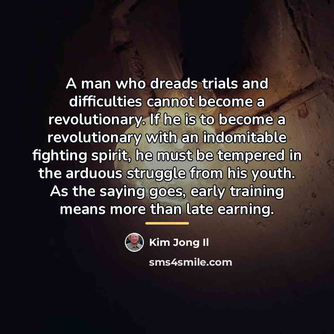 “A man who dreads trials and difficulties cannot become a…” quote by Kim Jong Il