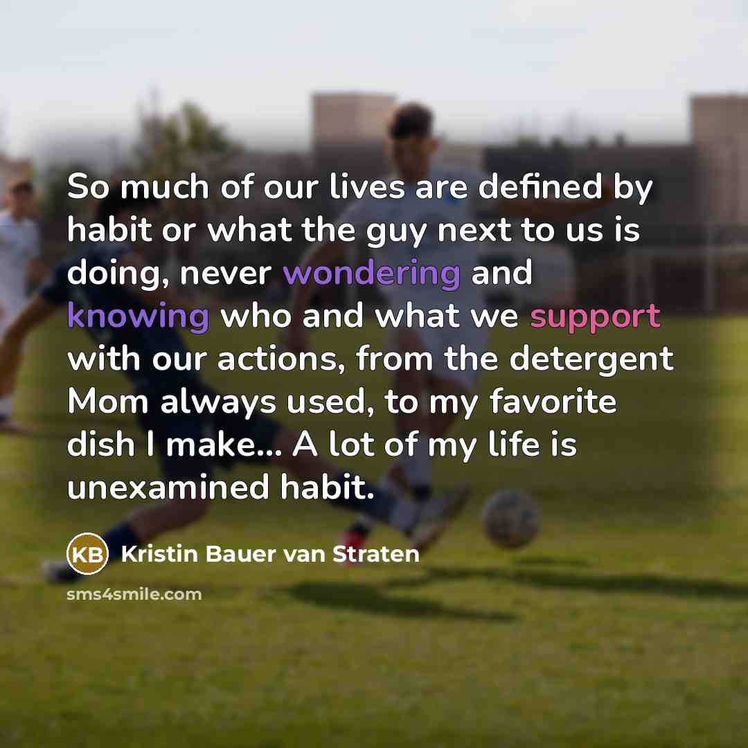 “So much of our lives are defined by habit or…” quote by Kristin Bauer van Straten