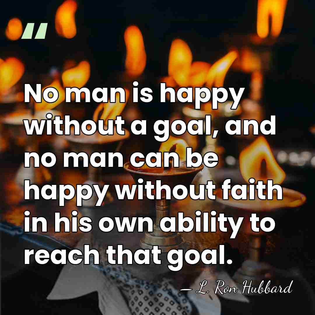 No man is happy without a goal, and no man can be&hellip; - L. Ron Hubbard