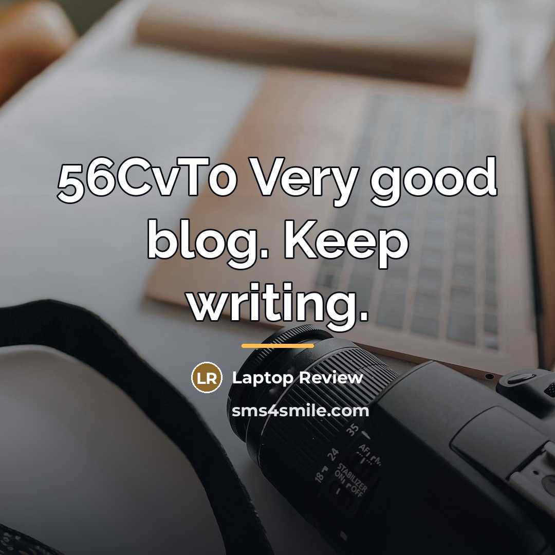 “56CvT0 Very good blog. Keep writing.…” quote by Laptop Review