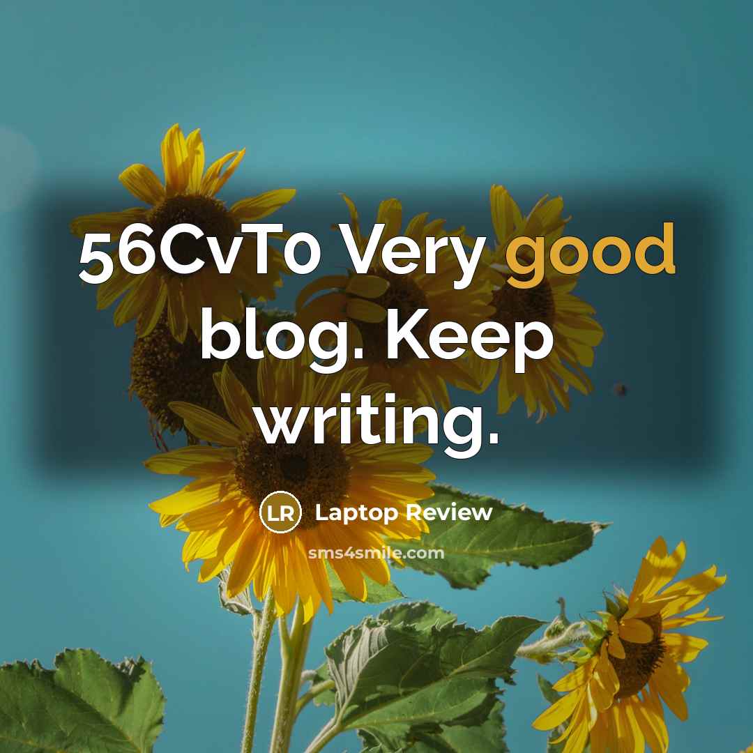 “56CvT0 Very good blog. Keep writing.” quote by Laptop Review