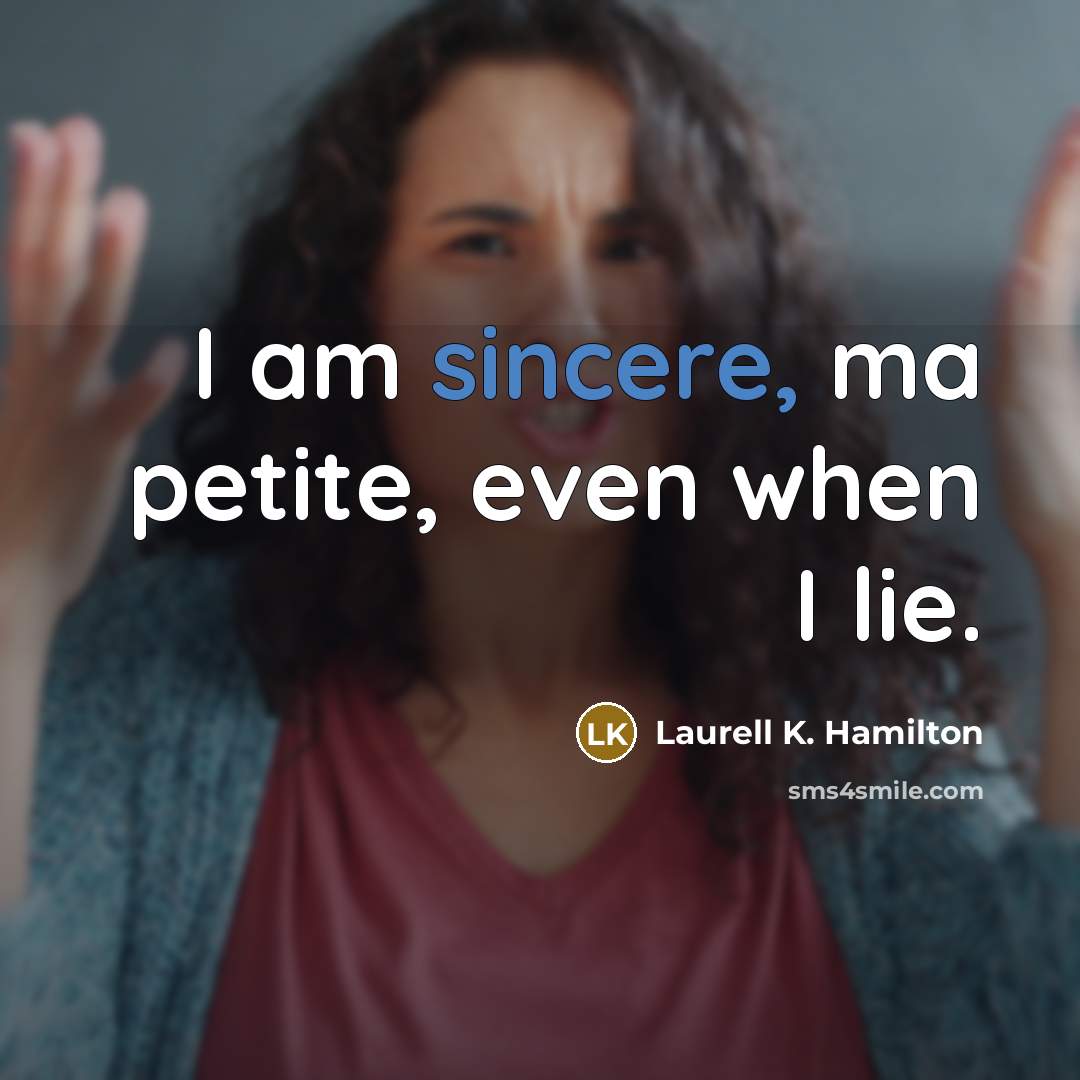“I am sincere, ma petite, even when I lie.…” quote by Laurell K. Hamilton