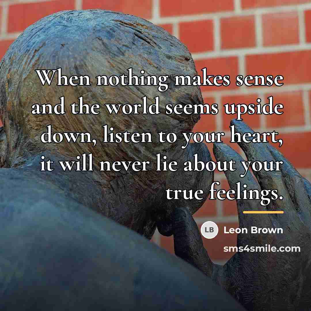 “When nothing makes sense and the world seems upside down,…” quote by Leon Brown