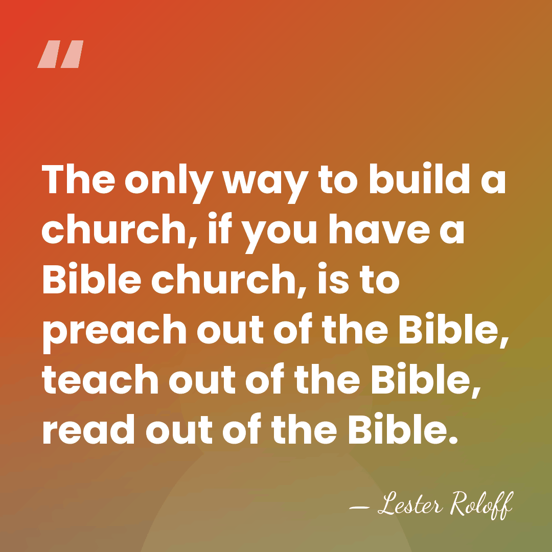 The only way to build a church, if you have a Bible&hellip; - Lester Roloff