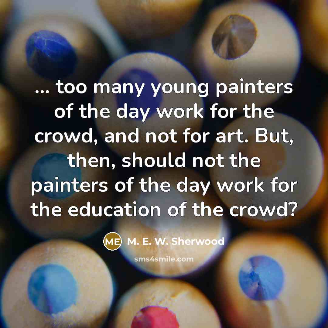 “... too many young painters of the day work for…” quote by M. E. W. Sherwood