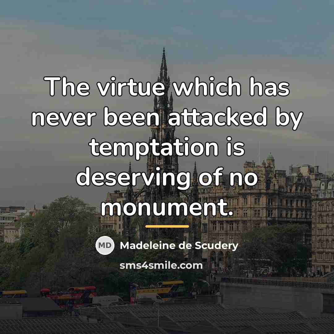“The virtue which has never been attacked by temptation is…” quote by Madeleine de Scudery