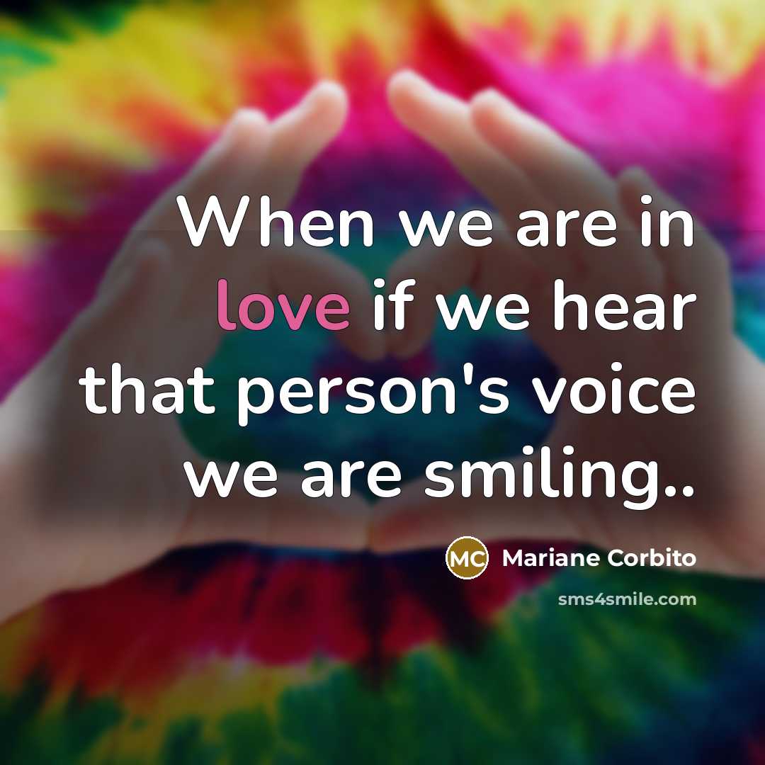 “When we are in love if we hear that person's voice we are smiling..” quote by Mariane Corbito
