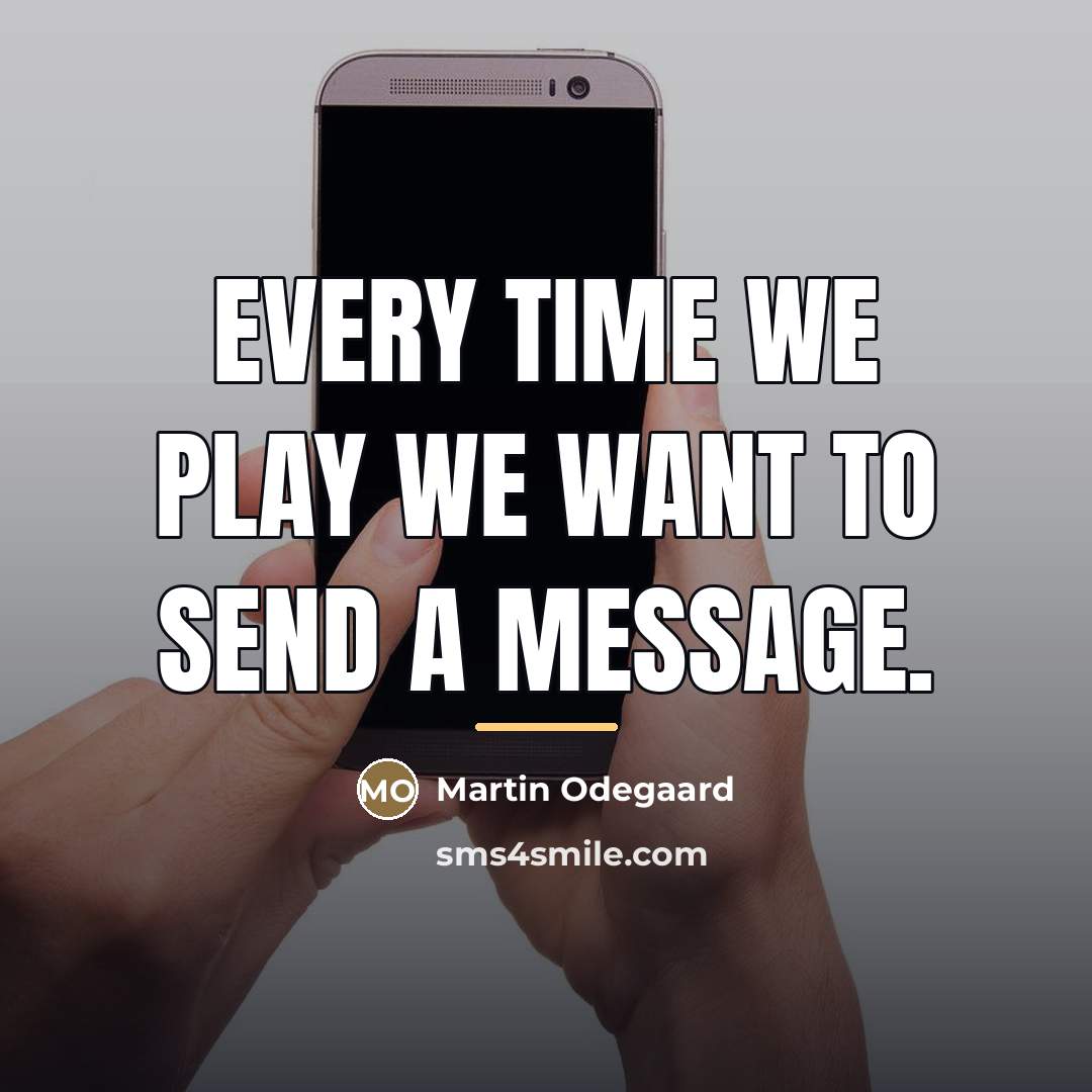 “Every time we play we want to send a message.…” quote by Martin Odegaard