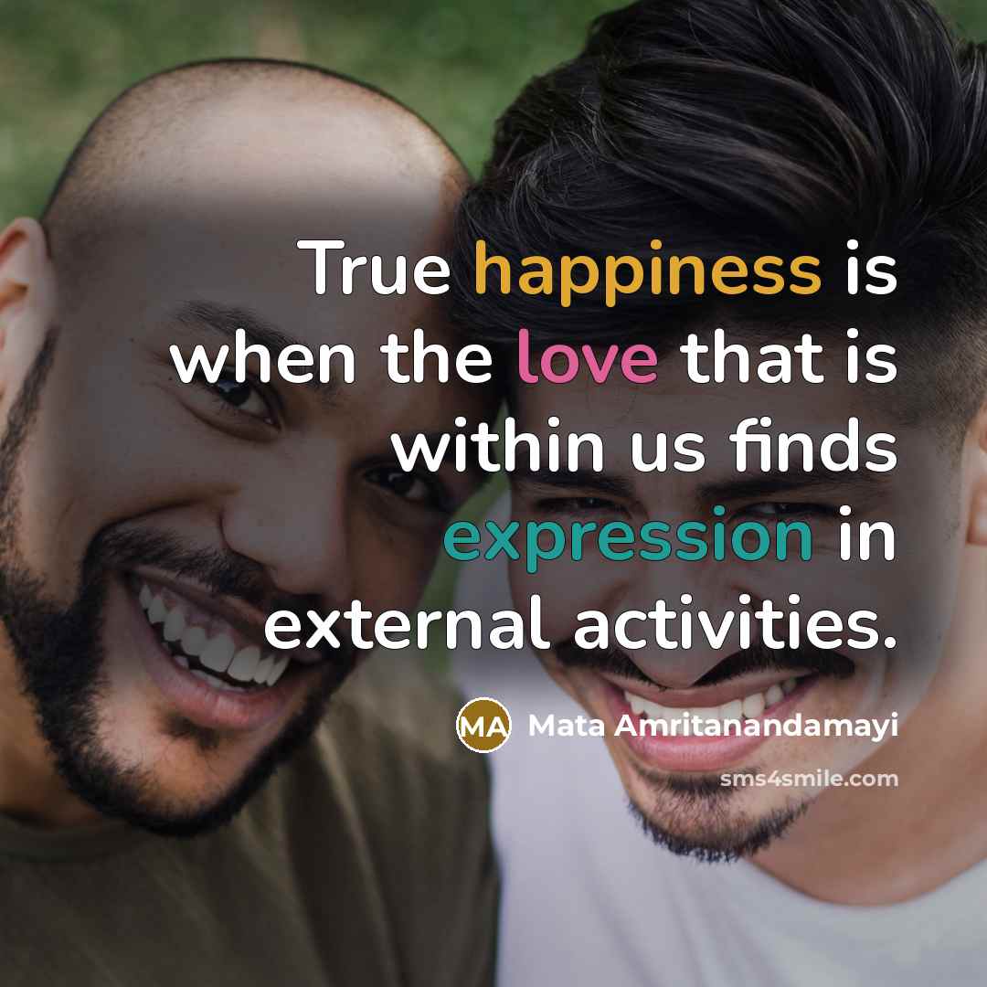 “True happiness is when the love that is within us…” quote by Mata Amritanandamayi