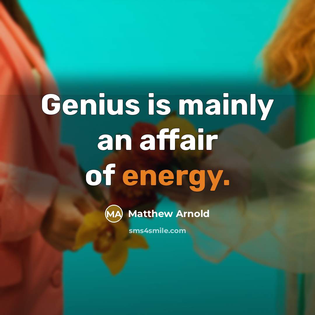 “Genius is mainly an affair of energy.…” quote by Matthew Arnold