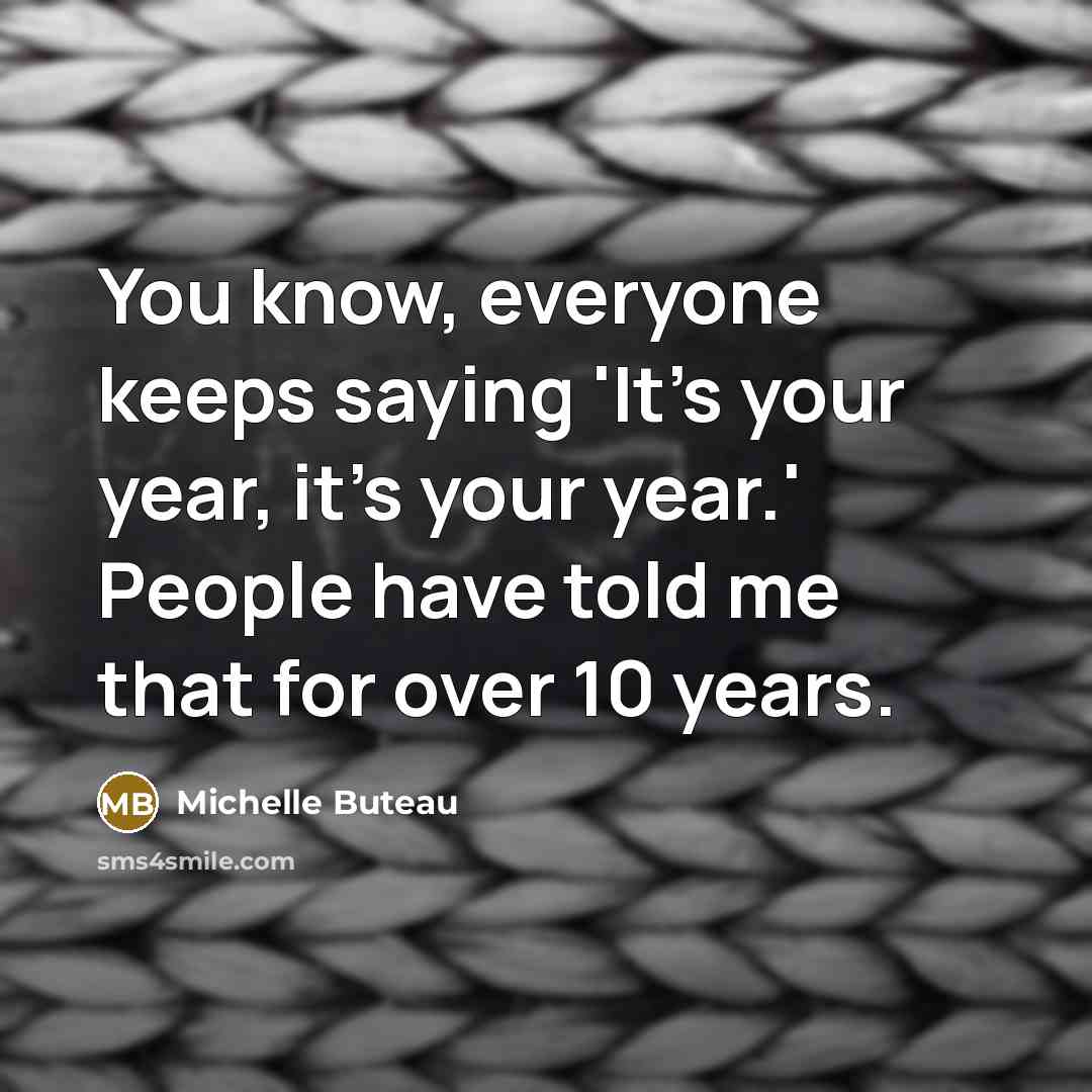 “You know, everyone keeps saying 'It's your year, it's your…” quote by Michelle Buteau