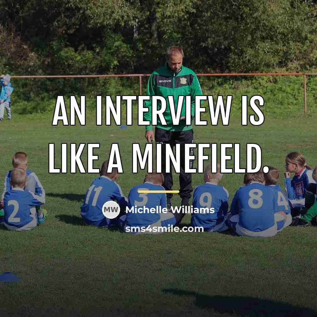 “An interview is like a minefield.…” quote by Michelle Williams